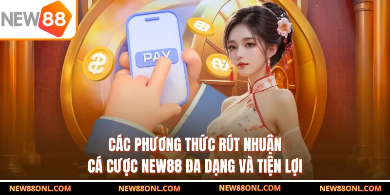 Các phương thức rút nhuận cá cược NEW88 đa dạng và tiện lợi