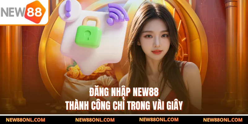 Đăng nhập NEW88 thành công chỉ trong vài giây