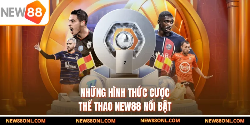 Những hình thức cược thể thao NEW88 nổi bật