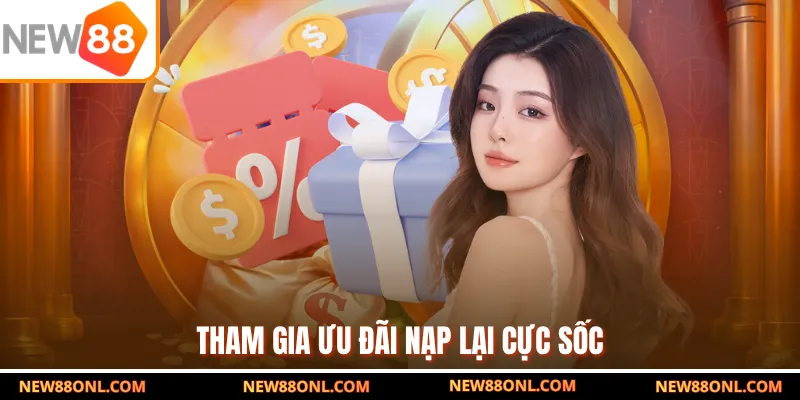 Tham gia ưu đãi nạp lại cực sốc